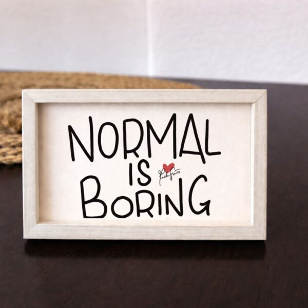 Normal is boring